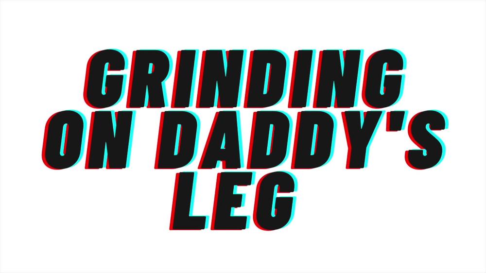 Grinding on daddy's leg and finishing. Lots of praise with degradation. Slut calling.