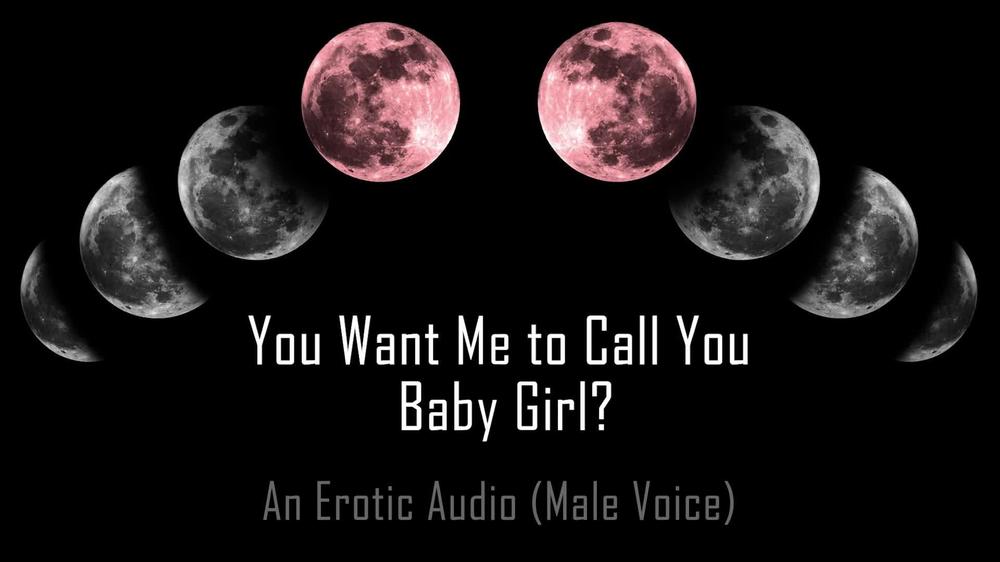 You Want Me to Call You… Baby Girl? [Erotic Audio] [DD/lg]