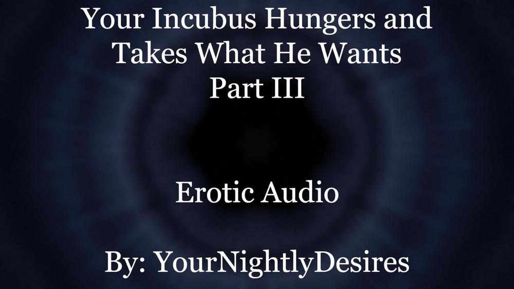 Used By Your Starved Incubus (Part 3) [All Three Holes] [Rough] (Erotic Audio For Women)