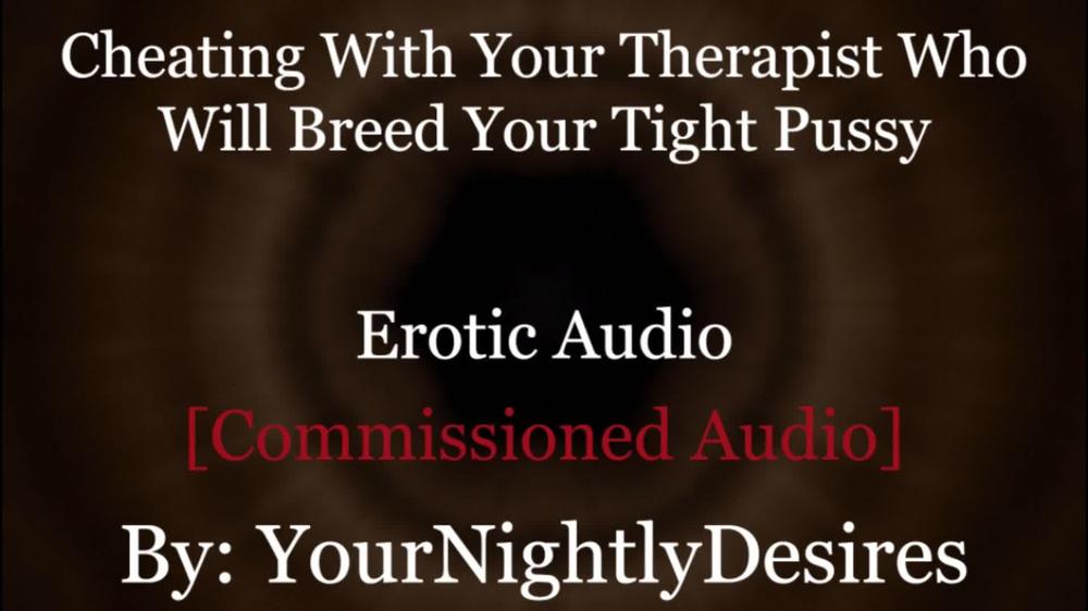 Roleplay: Therapist Turned Daddy Breeds You Cheating Rough  (Erotic Audio For Women)