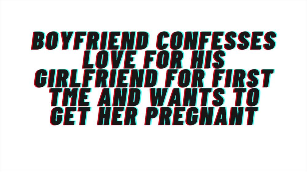 Loving Boyfriend confesses love for first time to girlfriend. Wants to get her pregnant: AUDIO, M4F