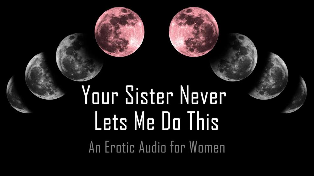 Your Sister Never Lets Me Do This [Erotic Audio for Women]