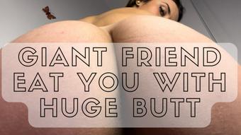 Giant friend eat you with Huge Butt - Jun 27, 2022