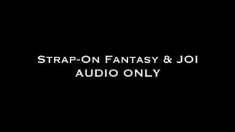 Strap-On Fantasy & JOI AUDIO ONLY