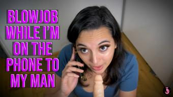 Blowjob While I'm On The Phone To My Man