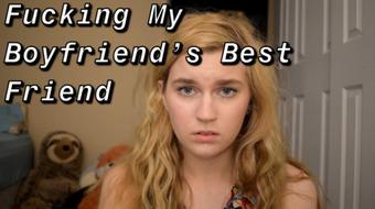 Fucking My Boyfriend's Best Friend