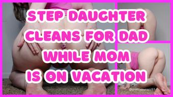 Step Daughter Cleans for Dad While Mom is on Vacation