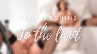 FUCK MACHINE TO THE LIMIT