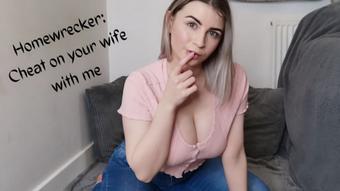 Homewrecker: Cheat on your wife with me