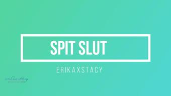 Erikaxstacy Spit Slut