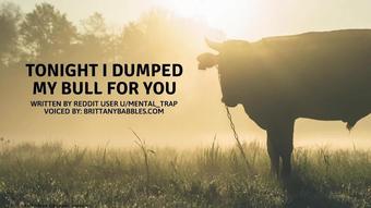Audio: Tonight I Dumped My Bull For You