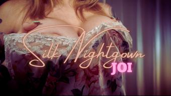 Silk Nightgown JOI - May 03, 2022