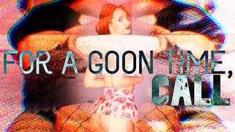 For a Goon Time, Call - July 24, 2022