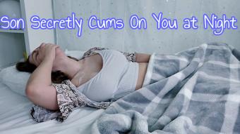 Son Secretly Cums On You at Night - June 16, 2023