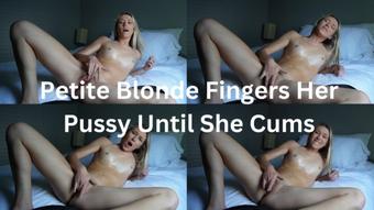 Petite Blonde Fingers Her Pussy Until She Cums