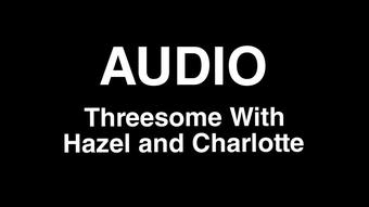 AUDIO: Threesome With Hazel and Charlotte