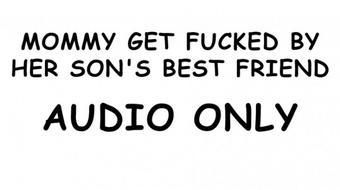 Mommy get fucked by her son's best friend AUDIO ONLY