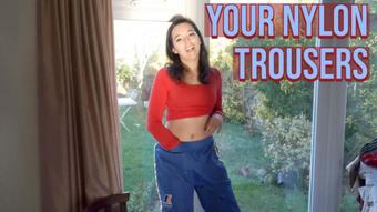 Your Nylon Trousers
