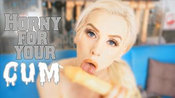 Horny For Your Cum - October 12, 2018