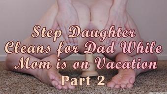 Step Daughter Cleans for Dad While Mom is on Vacation Part 2