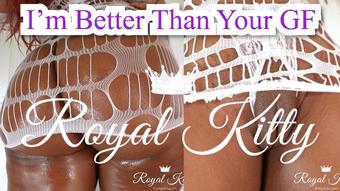 Theroyalkitty Im Better Than Your Girlfriend