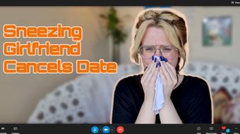 Sneezing Girlfriend Cancels Date - GFE JOE