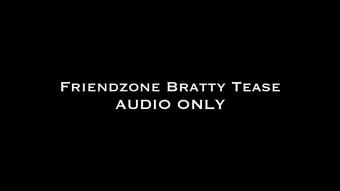 Friendzone Bratty Tease AUDIO ONLY