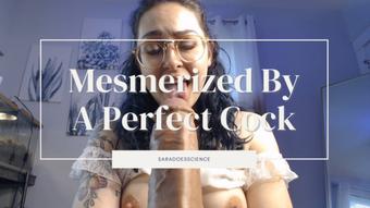 Mesmerized By A Perfect Cock