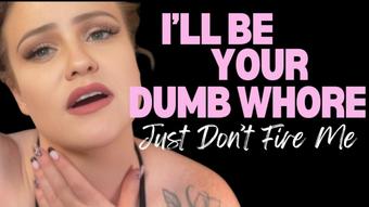 I can Be Your Dumb Whore