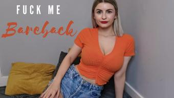 Fuck me bareback