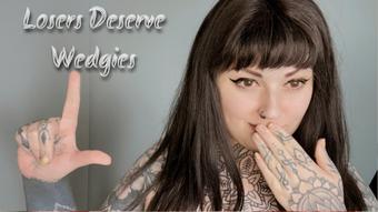 Losers Deserve Wedgies