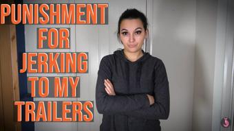 Punishment For Jerking To My Trailers