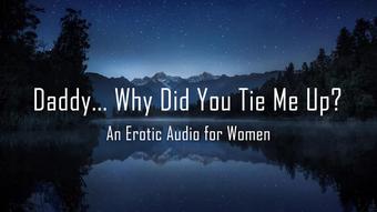 stepdaddy... Why Did You Tie Me Up? [Erotic Audio for Women] [DD/lg]