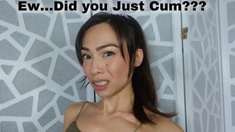Ew.. Did You Just Cum