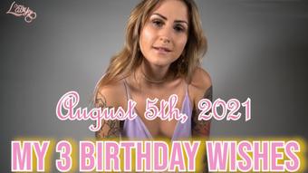 My 3 Birthday Wishes - August 04, 2021
