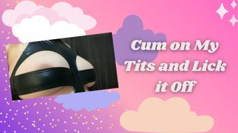 Cum On My Tits And Lick It Off - March 05, 2020