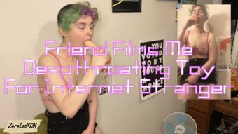 Friend Films Me Deepthroating For Internet Stranger - Jun 14, 2023