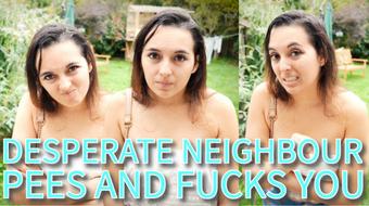 Desperate Neighbour Pees And Fucks You