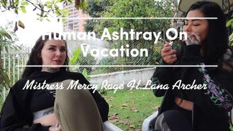 Human Ashtray On Vacation Ft.Lana Archer