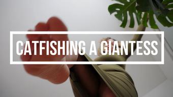 You Catfished A Giantess - April 24, 2023