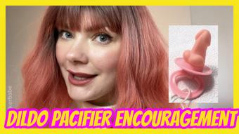 Dildo Pacifier Encouragement - February 17, 2025