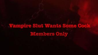 Vampire Slut Wants Cock Members Only - May 5, 2022