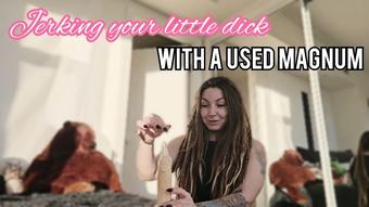 Jerking off your little dick with a used magnum - January 18, 2025