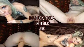 ill fuck your brother joe