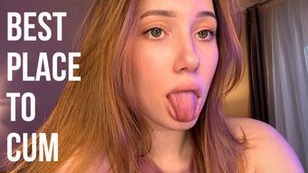 I know best place to cum ! Its my tongue