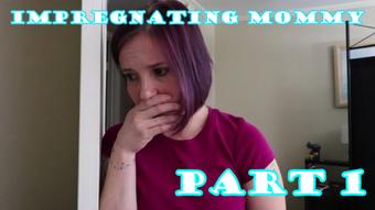 Impregnating Mommy Part 1 - June 29, 2018