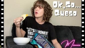 Ok, so... Queso