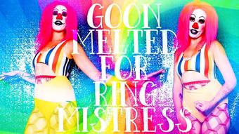 Goonmelted for Ring Mistress - October 16, 2021