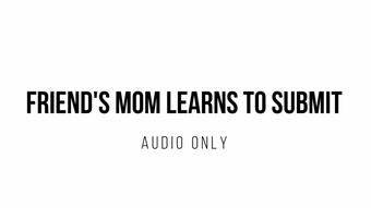 AUDIO* Friend's Mom Learns to Submit - August 13, 2023