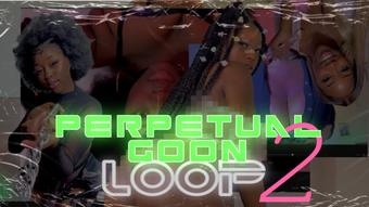 Perpetual Goon Loop 2 - May 31, 2023